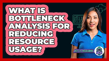 What Is Bottleneck Analysis For Reducing Resource Usage? - Next LVL Programming