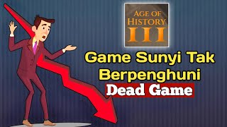 WHY DID AGE OF HISTORY 3 BECOME A DEAD GAME SO SO QUICK?