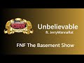 FNF The Basement Show Unbelievable By JerryWannaRat OST FNF The Basement Show Unbelievable By JerryWannaRat OST