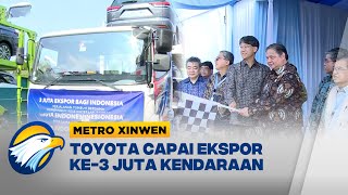 Metro Xinwen - Ekspor Mobil Buatan Toyota Indonesia Tembus 3 Juta Kendaraan