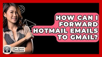 How Can I Forward Hotmail Emails To Gmail? - TheEmailToolbox.com