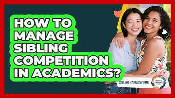 How To Manage Sibling Competition In Academics? - Sibling Harmony Hub