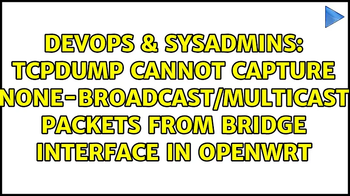 tcpdump cannot capture none-broadcast/multicast packets from bridge interface in OpenWRT