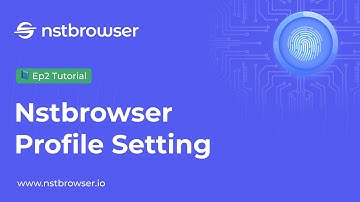 Nstbrowser Antidetect Browser | Ep2 Tutorial | Profile Setting