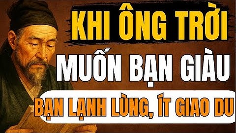 CỔ NHÂN TIẾT LỘ – Khi Ông Trời Muốn Bạn Giàu, Ngài Khiến Bạn Trở Nên Lạnh Lùng Và Ít Giao Du