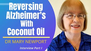 Reversing Alzheimer's With Coconut Oil | Dr Mary Newport Interview Series 1