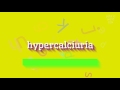 How to say "hypercalciuria"! (High Quality Voices)