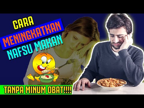 Video: 8 Cara Meningkatkan Nafsu Makan Anda