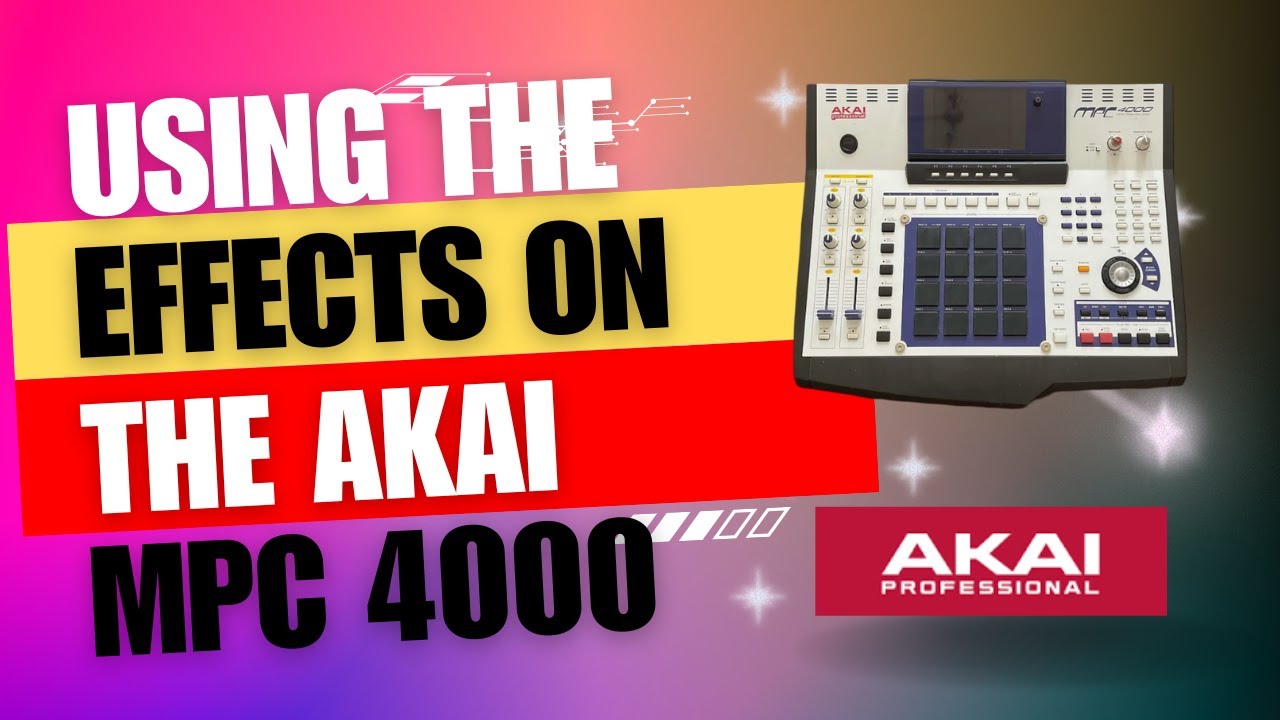 The Akai MPC 4000 And Why You Should Buy One PT 19 | The Effects 