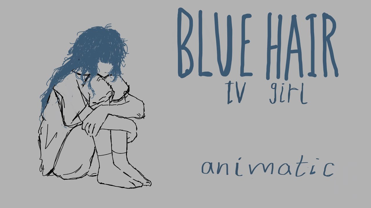 Blue hair tv girl // animatic ☆ YouTube