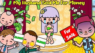 My Husband Sold Me For Money  Sad Story | Toca Life Story | Toca Life World | Toca Boca