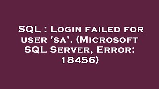 SQL : Login failed for user 'sa'. (Microsoft SQL Server, Error: 18456)
