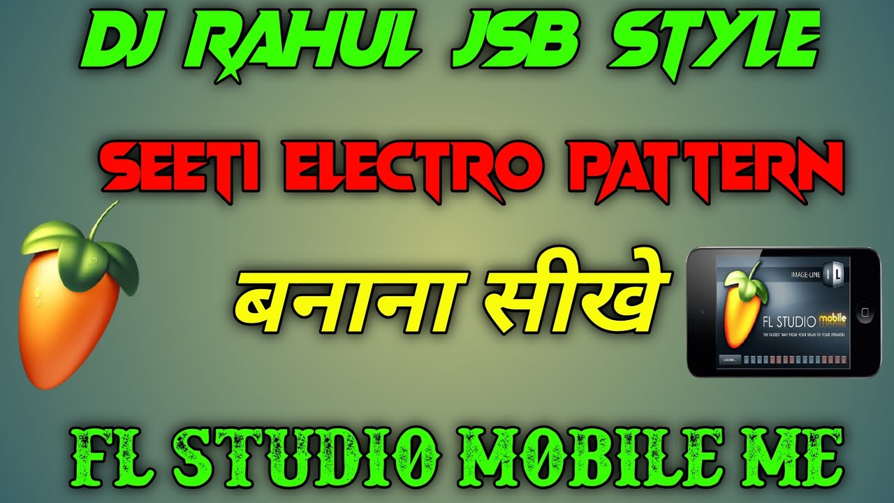 Dj Rahul Jsb Style || Seeti Electro Pattern || Fl Studio Mobile Mein ...