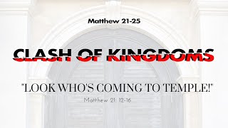 Clash of Kingdoms: "Look Who's Coming to Temple!" // Mtt 21:12-17