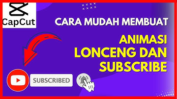 Belajar Edit Video Di Hp Cara Membuat Animasi Tombol Subscribe & Lonceng Aplikasi Capcut