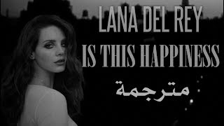 Lana Del Rey - Is This Happiness مترجمة