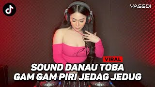 SOUND DANAU TOBA X GAM GAM PIRI REMIX FULL BASS VIRAL TIKTOK TERBARU 2023 JEDAG JEDUG CAMPURAN