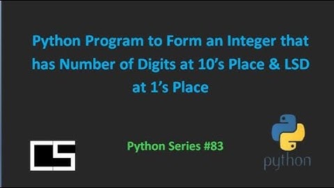 Python Program to Form Integer has Number of Digits-10’s Place & LSD-1s Place |@CodingwithShameera1