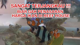 UPDATE HARGA IKAN REEF HOUSE