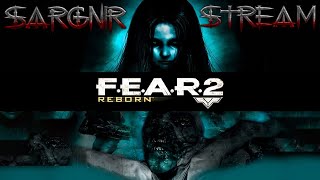 Sargnir Stream - Пожилая ересь: F.E.A.R. 2 - Project Origin #3 +Reborn | Донат нужен