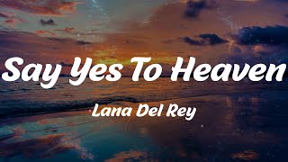 Lana Del Rey - Say Yes To Heaven (Lyrics)