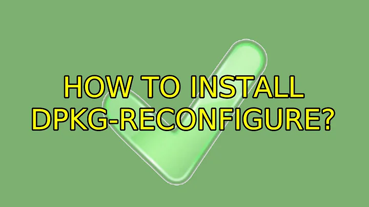 Ubuntu: How to install dpkg-reconfigure? (2 Solutions!!)