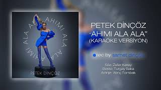 🎶 Petek Dinçöz - Ahımı Ala Ala (Karaoke Versiyon)