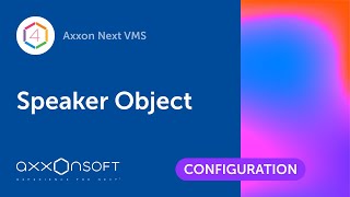 Configuring Speaker Object in Axxon Next VMS