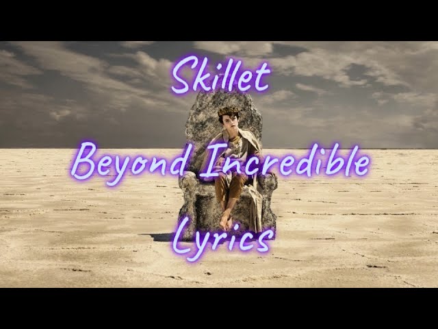 Skillet- Beyond Incredible (Lyrics) class=