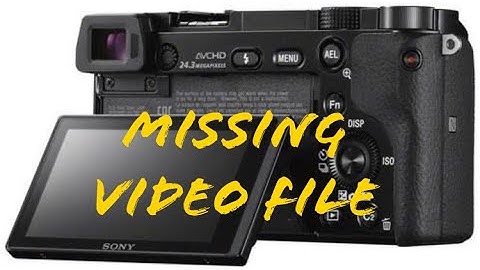 Sony A6000 | Missing Video | Fixed