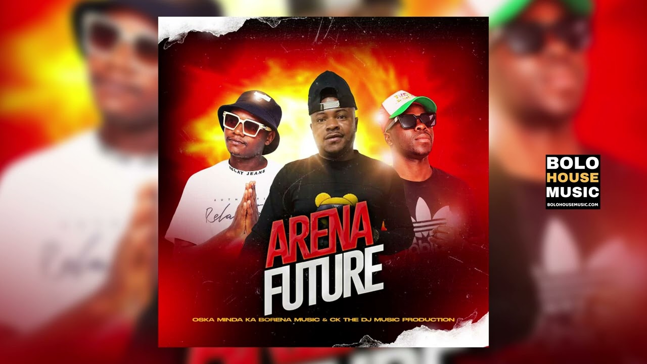 Arena Future   Oska Minda Ka Borena  CK the DJ Official Audio