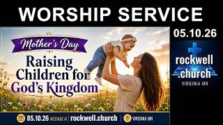 Worship Service 5-10-26  "Raising Children for God’s Kingdom" Pastor Chris Teien