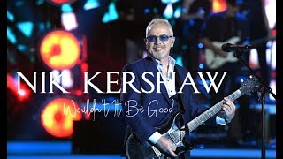 Video thumbnail of "NIK KERSHAW - Wouldn't It Be Good (2019) (UHD)"