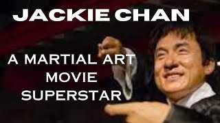 JACKIE CHAN...A MARTIAL ART MOVIE SUPERSTAR.