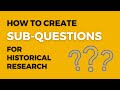 How to write effective sub-questions (History Research Process - Step 3)