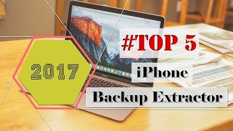 Top 5 Best iPhone Backup Extractor 2017