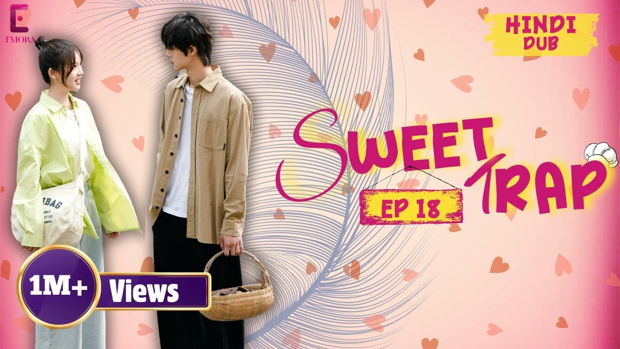 𝐒𝐖𝐄𝐄𝐓 𝐓𝐑𝐀𝐏 Full Episode 18【Hindi】Breakup, Injury & Unexpected Pyaar! 🤭💔| Chinese Drama in Hindi Dub