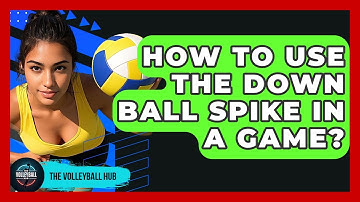How To Use The Down Ball Spike In A Game? - The Volleyball Hub