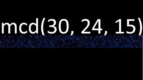 mcd de 30 , 24 y 15 . Maximo comun divisor de 3 numeros , ejemplo
