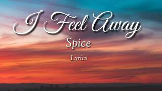 Spice -  I feel away (lyrics)