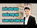 Kiểu Đàn Ông Mà Phụ Nữ Càng Yêu Càng Mê