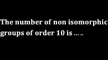 The number of non isomorphic groups of order 10 gate 2014 group theory abstract algebra
