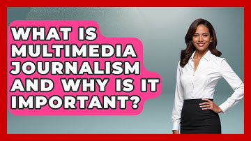 What Is Multimedia Journalism and Why Is It Important? | Journalism Explained News