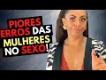 3 PIORES ERROS QUE AS MULHERES COMETEM NA CAMA