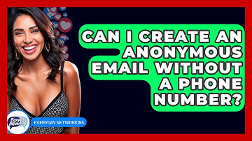 Can I Create An Anonymous Email Without A Phone Number? - Everyday-Networking
