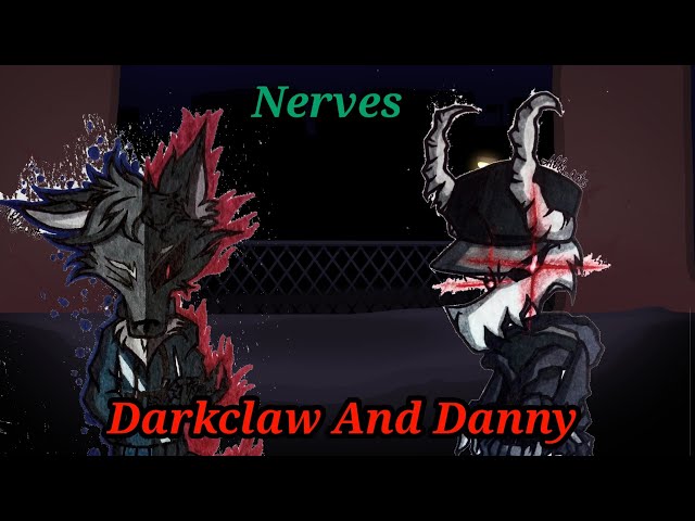 Darkclaw & Danny it but sings Nerves class=