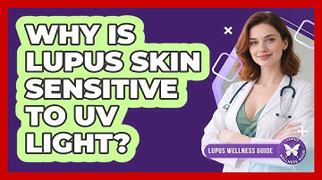 Why Is Lupus Skin Sensitive to UV Light?
