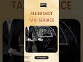 🚖 Aldershot Taxi Service – Quick, Easy & Reliable Rides by Camberley Taxis! ✨