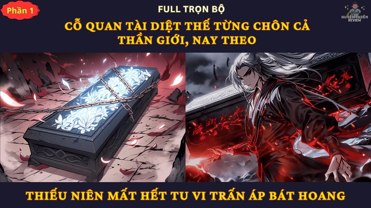 P1| Cỗ Quan Tài Diệt Thế Từng Chôn Cả Thần Giới, Nay Theo Thiếu Niên Mất Hết Tu Vi Trấn Áp Bát Hoang