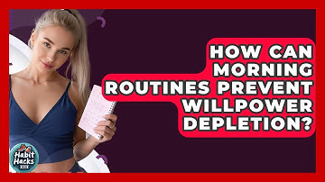 How Can Morning Routines Prevent Willpower Depletion? - Habit Hacks Hub